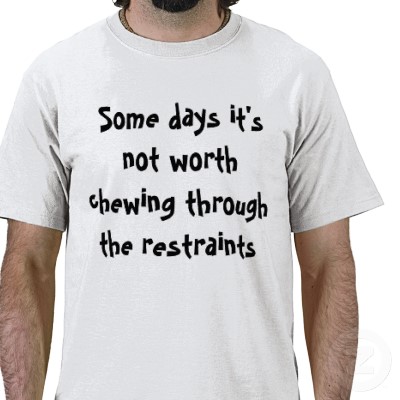 some_days_its_not_worth_chewing_through_the_re_tshirt-p235006012901362009ud3o_400.jpg